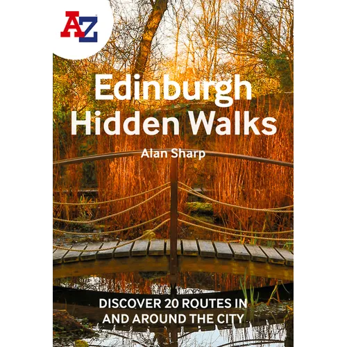 A A-Z Edinburgh Hidden Walks: Discover 20 Routes in and Around the City: Discover 20 Routes in and Around the City - Paperback