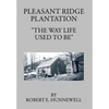 Pleasant Ridge Plantation: The Way Life Used to Be - Hardcover