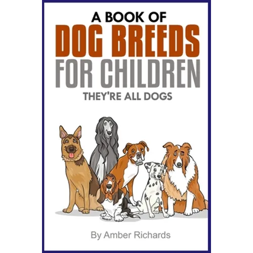 A Book of Dog Breeds For Children: They're All Dogs - Paperback