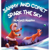 Sammy and Comet Spark the Sky: An Enchanting Picture Book for Ages 4-8 - Hardcover