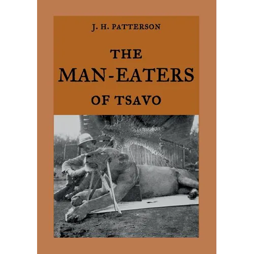 The Man-Eaters of Tsavo: The true story of the man-eating lions "The Ghost and the Darkness" - Paperback