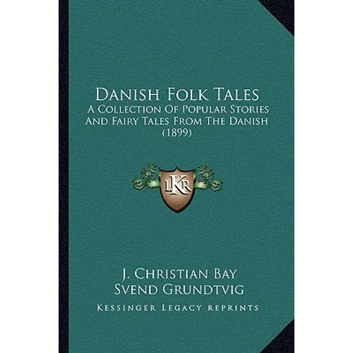 Danish Folk Tales: A Collection Of Popular Stories And Fairy Tales From The Danish (1899) - Paperback