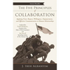The Five Principles of Collaboration: Applying Trust, Respect, Willingness, Empowerment, and Effective Communication to Human Relationships - Paperback