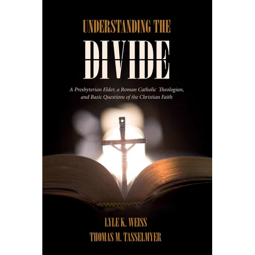 Understanding the Divide: A Presbyterian Elder, a Roman Catholic Theologian, and Basic Questions of the Christian Faith - Paperback