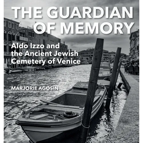 The Guardian of Memory: Aldo Izzo and the Ancient Jewish Cemetery of Venice - Hardcover