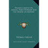 Thomas Carlyle On Heroes, Hero-Worship And The Heroic In History - Hardcover