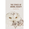The Ethics of Animal Beauty - Hardcover