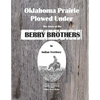 Oklahoma Prairie Plowed Under: The Story of the Berry Brothers in Indian Territory - Paperback