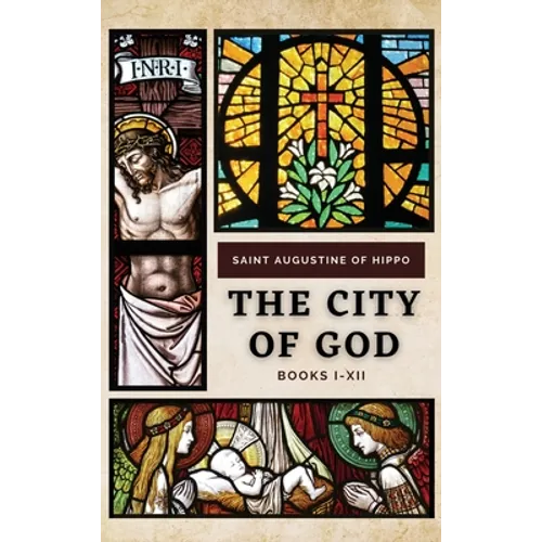 The City of God: Books I-XII - Hardcover