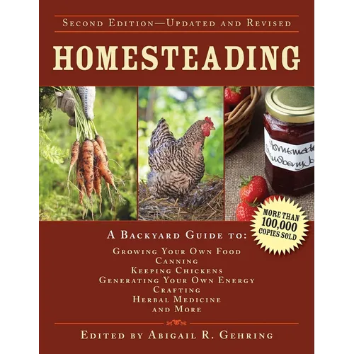Homesteading: A Backyard Guide to Growing Your Own Food, Canning, Keeping Chickens, Generating Your Own Energy, Crafting, Herbal Medicine, and More - Hardcover