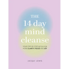 The 14 Day Mind Cleanse: Your Step-By-Step Detox for More Clarity, Focus, and Joy - Hardcover
