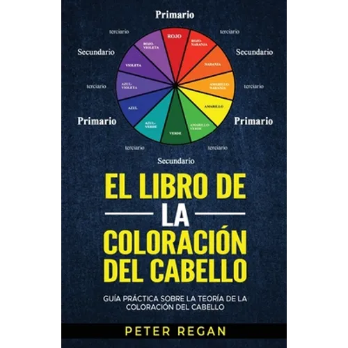 El Libro de la Coloración del Cabello: Guía Práctica Sobre La Teoría De La Coloración Del Cabello - Paperback