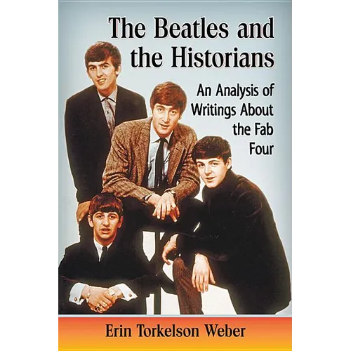 The Beatles and the Historians: An Analysis of Writings About the Fab Four - Paperback