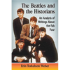 The Beatles and the Historians: An Analysis of Writings About the Fab Four - Paperback