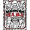 Mexican Serial Killer Coloring Book: The Most Prolific Serial Killers In Mexican History. The Unique Gift for True Crime Fans - Full of Infamous Murde - Paperback