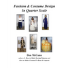 Fashion & Costume Design in Quarter Scale - Hardcover