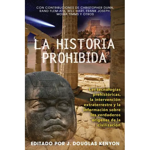 La Historia Prohibida: Las Tecnologías Prehistóricas, La Intervención Extraterrestre Y La Información Sobre Los Verdaderos Orígenes de la Civilización - Paperback