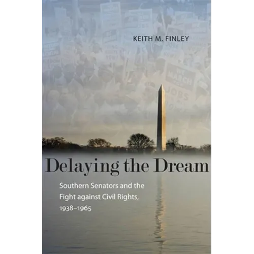 Delaying the Dream: Southern Senators and the Fight Against Civil Rights, 1938-1965 - Paperback