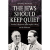 The Jews Should Keep Quiet: Franklin D. Roosevelt, Rabbi Stephen S. Wise, and the Holocaust - Paperback