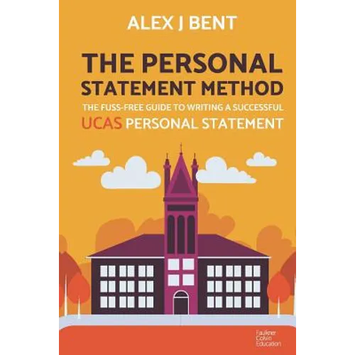 The Personal Statement Method: The Fuss-Free Guide to Writing a Successful UCAS Personal Statement - Paperback