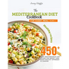 The Mediterranean Diet Cookbook for Every Meal: Over 450 Best Mediterranean Diet Recipes for Weight Loss, Heart-Healthy Approach to Cooking (Volume 17 - Paperback