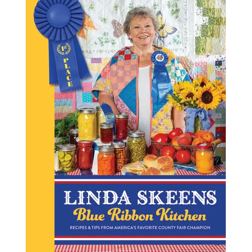 Linda Skeens Blue Ribbon Kitchen: Recipes & Tips from America's Favorite County Fair Champion - Hardcover
