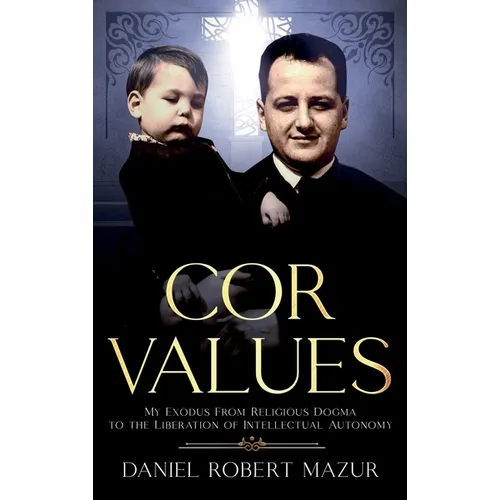 COR Values: My Exodus From Religious Dogma to the Liberation of Intellectual Autonomy - Hardcover