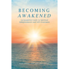 Becoming Awakened: An Insightful Guide to Spiritual Enlightenment and Self-Awareness - Paperback
