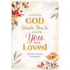 Today God Wants You to Know. . .You Are Loved Devotional Journal - Paperback