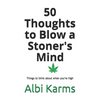 50 Thoughts to Blow a Stoner's Mind: Things to think about when you're high - Paperback