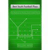 Best Youth Football Plays: The Playbook for Winning Youth Football Teams - Paperback
