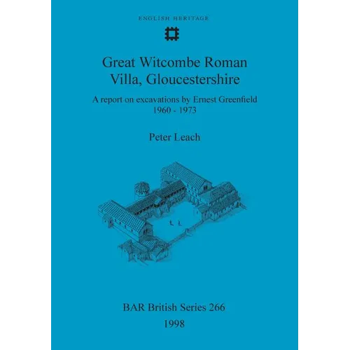 Great Witcombe Roman Villa, Gloucestershire: A report on excavations by Ernest Greenfield, 1960-1973 - Paperback