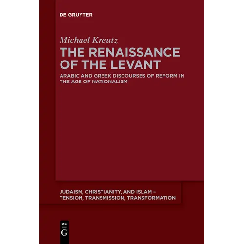 The Renaissance of the Levant: Arabic and Greek Discourses of Reform in the Age of Nationalism - Paperback