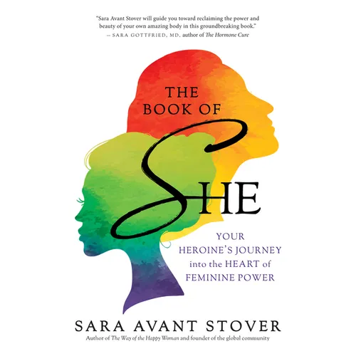 The Book of She: Your Heroine's Journey Into the Heart of Feminine Power - Paperback