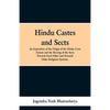 Hindu Castes and Sects: An Exposition of the Origin of the Hindu Caste System and the Bearing of the Sects Towards Each Other and Towards Other Religi - Paperback