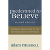 Predestined to Believe: Common Objections to the Reformed Faith Answered, Second Edition - Paperback