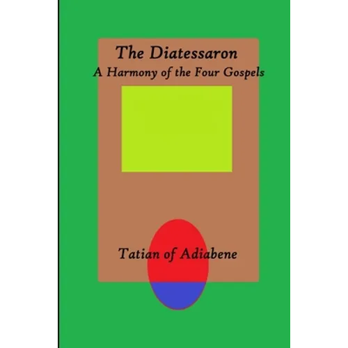 The Diatessaron: A Harmony of the Four Gospels - Paperback