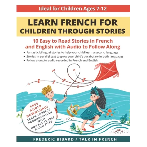 Learn French for Children through Stories: 10 easy to read stories in French and English with audio to follow along - Paperback