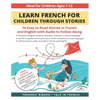 Learn French for Children through Stories: 10 easy to read stories in French and English with audio to follow along - Paperback