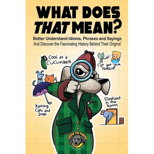 What Does That Mean?: Better Understand Idioms, Phrases, and Sayings And Discover the Fascinating History Behind Their Origins - Paperback