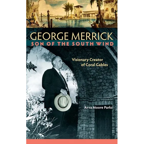 George Merrick, Son of the South Wind: Visionary Creator of Coral Gables - Hardcover