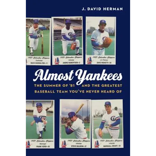 Almost Yankees: The Summer of '81 and the Greatest Baseball Team You've Never Heard of - Hardcover