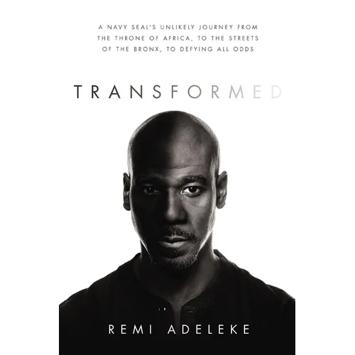 Transformed: A Navy Seal's Unlikely Journey from the Throne of Africa, to the Streets of the Bronx, to Defying All Odds - Paperback