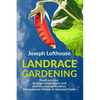 Landrace Gardening: Food Security through Biodiversity and Promiscuous Pollination, International Edition in Standard Color - Paperback