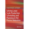 Solving Large-Scale Production Scheduling and Planning in the Process Industries - Hardcover