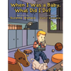 When I Was a Baby, What Did I Do?: What Did I Do? - Paperback
