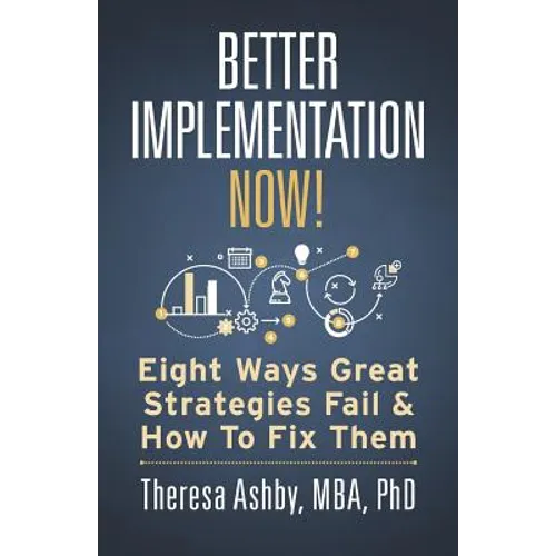 Better Implementation Now!: Eight Ways Great Strategies Fail and How to Fix Them - Paperback
