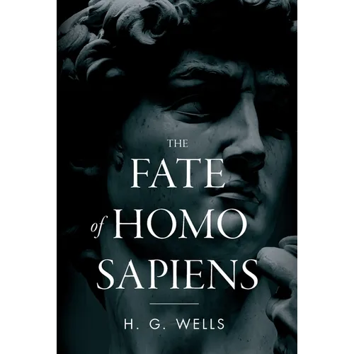 The Fate of Homo Sapiens: An Unemotional Statement of the Things That Are Happening to Him Now, and of the Immediate Possibilities Confronting Him - Hardcover