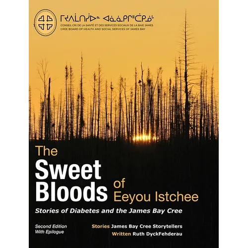 The Sweet Bloods of Eeyou Istchee: Stories of Diabetes and the James Bay Cree: Second Edition - Paperback