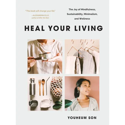 Heal Your Living: The Joy of Mindfulness, Sustainability, Minimalism, and Wellness - Paperback